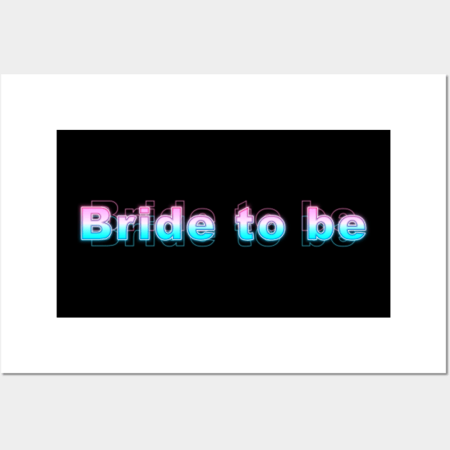 Bride to be Wall Art by Sanzida Design